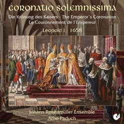 Coronatio Solemnissima : Musique Pour Le Sacre De L'Empereur Leopold 1er