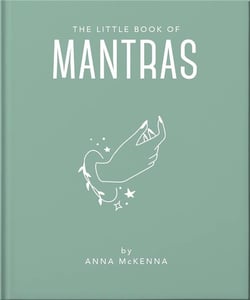 The little book of mantras : Invocations for self-esteem, health and happiness