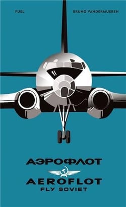 Aeroflot : fly soviet - a visual history