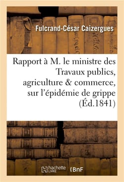 Rapport a m. le ministre des travaux publics, agriculture & commerce, sur l'epidemie de grippe
