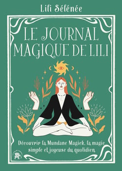 Le journal magique de Lili : Découvrir la Mundane Magick, la magie simple et joyeuse du quotidien