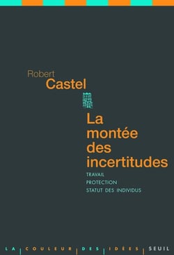 La montée des incertitudes - travail, protection, statut des individus
