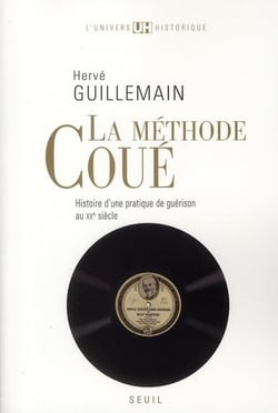 La methode coué - histoire d'une pratique de guérison au XX siècle