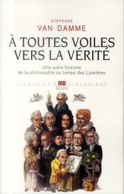 À toutes voiles vers la vérité - une autre histoire de la philosophie au temps des lumières