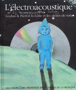 L'electroacoustique - loulou & pierrot-la-lune et les droles de sons