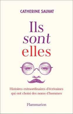 Ils sont elles. : Histoires extraordinaires d'écrivaines qui ont choisi des noms d'hommes