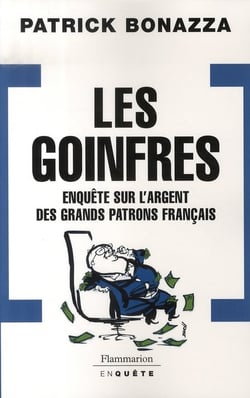 Les goinfres - enquête sur l'argent des grands patrons français