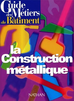 Guide des métiers du bâtiment - La construction métallique Livre/Guide pratique