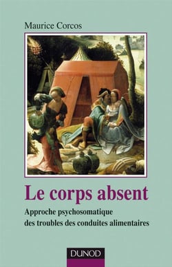 Le corps absent - approche psychosomatique des troubles des conduites alimentaires (2e édition)