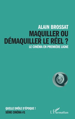 Maquiller ou démaquiller le réel : le cinéma en première ligne