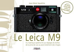 Le leica m9 - du mythique système m aux réglages du boîtier, de la prise de vue au post-traitement des images