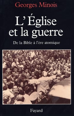 L'église et la guerre - de la Bible à l'ère atomique