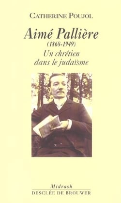 Aimé Pallière, 1868-1949 : Un chrétien dans le judaïsme