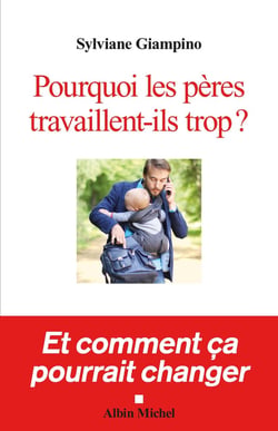 Pourquoi les pères travaillent-ils trop ? - et comment ça pourrait changer