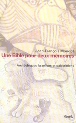 Une bible pour deux mémoires. Archéologues israéliens et palestiniens