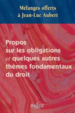 Propos sur les obligations et quelques autres thèmes fondamentaux du droit - mélanges offerts à Jean-Luc Aubert