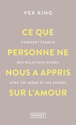 Ce que personne ne nous a appris sur l'amour : Comment établir des relations saines avec soi-même et les autres