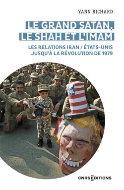 Le grand Satan le shah et l'imam les relations Iran Etats Unis au XXe siècle