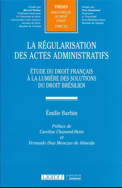La régularisation des actes administratifs t.331 : étude du droit français à la lumière des solutions du droit brésilien