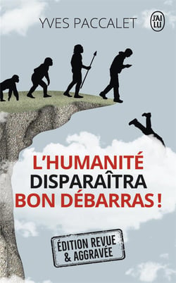 L'humanite disparaitra, bon débarras !