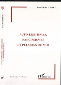 Auto-érotismes, narcissismes et pulsions du moi