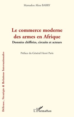Le commerce moderne des armes en Afrique - données chiffrées - circuits et acteurs
