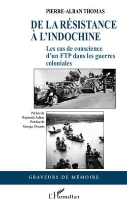 De la résistance à l'Indochine - les cas de conscience d'un FTP dans les guerres coloniales