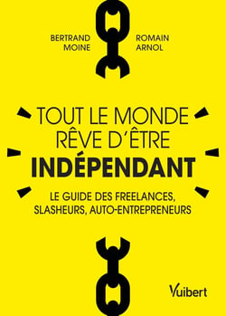 Tout le monde rêve d'etre indépendant - le guide des freelances, slasheurs, auto-entrepreneurs