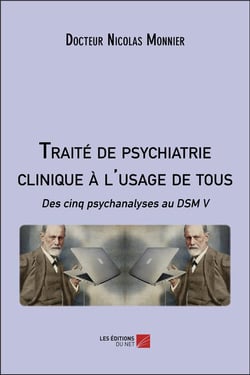 Traité de psychiatrie clinique à l'usage de tous : des cinq psychanalyses au DSM V