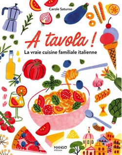 A Tavola ! la vraie cuisine familiale italienne : pour tous et pour tous les jours