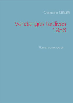 Vendanges tardives 1956 - roman contemporain