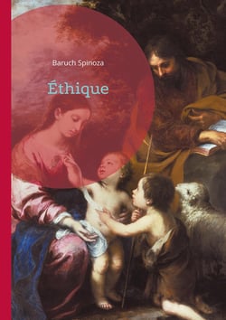 Éthique : La vision révolutionnaire de Spinoza sur Dieu, la Nature, et la liberté humaine