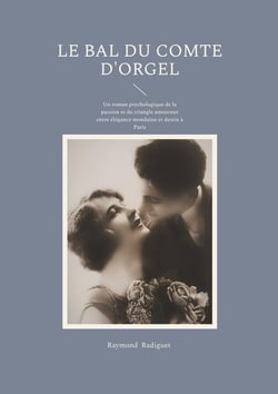 Le Bal du Comte d'Orgel : Un roman psychologique de la passion et du triangle amoureux entre élégance mondaine et destin à Paris