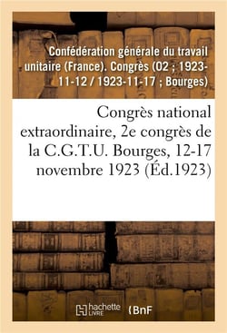 Congrès national extraordinaire, 2e congrès de la C.G.T.U. Bourges, 12-17 novembre 1923
