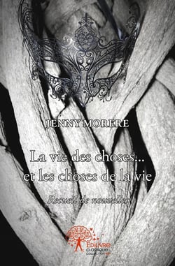 La vie des choses... et les choses de la vie : Recueil de nouvelles