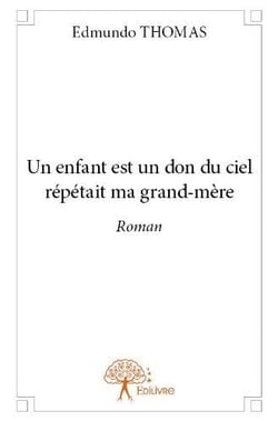 Un enfant est un don du ciel répétait ma grand-mère