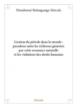 Gestion du pétrole dans le monde : paradoxe entre les richesses générées par cette ressource naturelle et des violations des droit humains