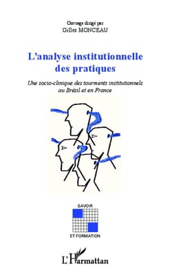 L'analyse institutionnelle des pratiques - une socio-clinique des tourments institutionnels au Brésil et en France