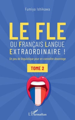 Le FLE ou français langue extraordinaire : Un peu de linguistique pour en connaître davantage Tome 2