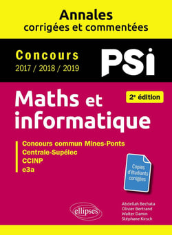 Maths et informatique - PSI. annales corrigées et commentées : concours 2017/2018/2019 (2e édition)