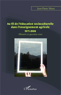 Au fil de l'éducation socioculturelle dans l'enseignement agricole : 1971-2008 - mémoire et questions vives
