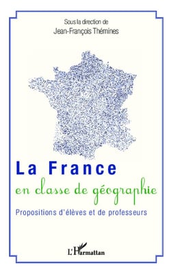 La France en classe de géographie - propositions d'élèves et de professeurs