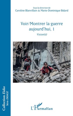Voir/montrer la guerre aujourd'hui, Tome 1 - vision(s)