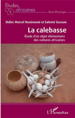 La calebasse - étude d'un objet élémentaire des cultures africaines