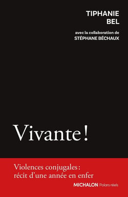 Vivante ! Violences conjugales : récit d'une année en enfer
