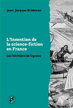 L' Invention de la science-fiction en France : Les héritiers de Cyrano