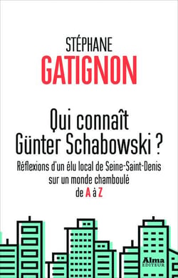 Qui connaît günter schabowski ? réflexions d'un élu local de seine-saint-denis sur un monde chamboulé de a à z