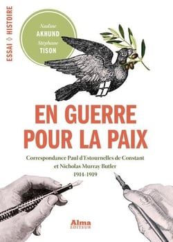 En guerre pour la paix - correspondance paul d'estournelles de constant et nicholas murray butler - 1914-1919