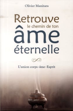 Retrouve le chemin de ton âme éternelle : l'union corsp-âme-esprit