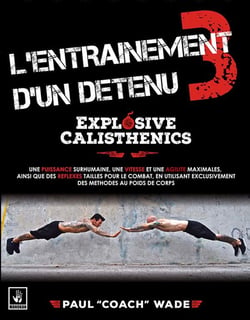 L'entraînement d'un detenu Tome 3 - explosive calisthenics